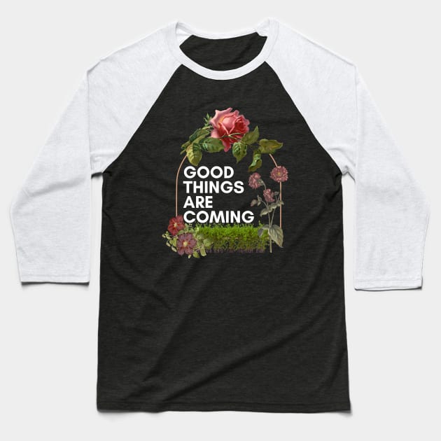 Good things are coming Baseball T-Shirt by MOFF-